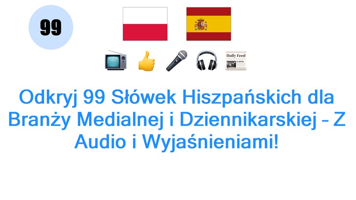 Odkryj 99 Słówek Hiszpańskich dla Branży Medialnej i Dziennikarskiej – Z Audio i Wyjaśnieniami!